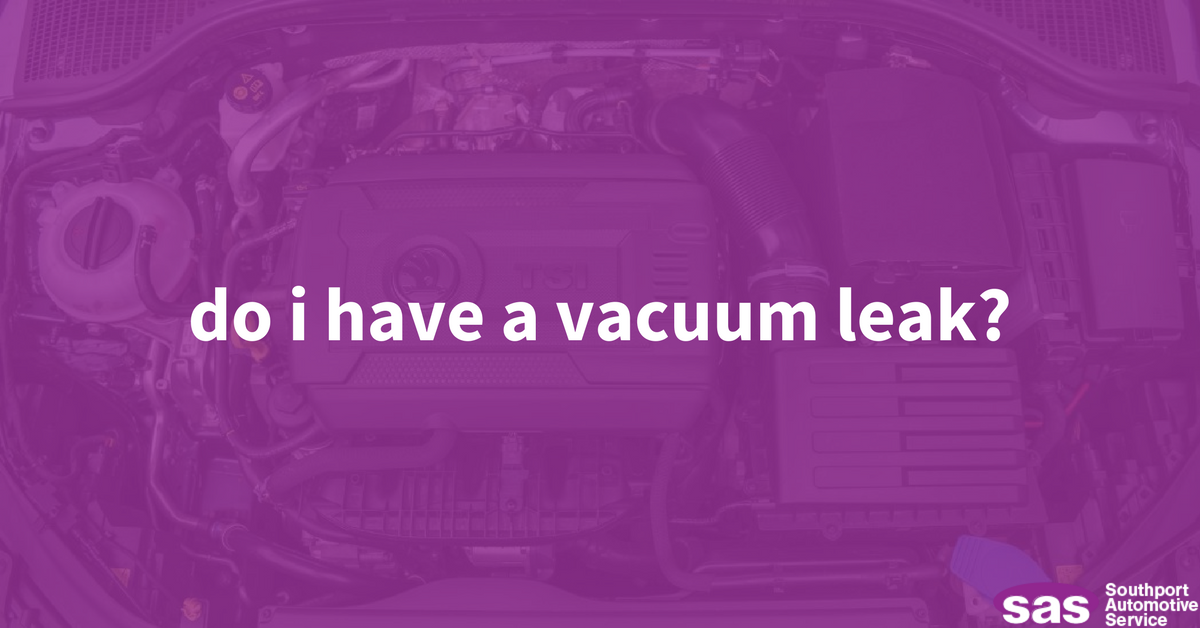 How Can I Tell If My Car Has A Vacuum Leak? Auto Repair Fairfield CT