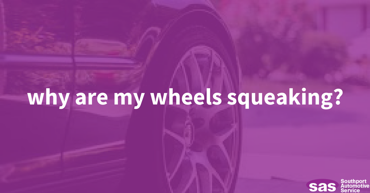 Why Are My Wheels Squeaking? SAS Auto Repair